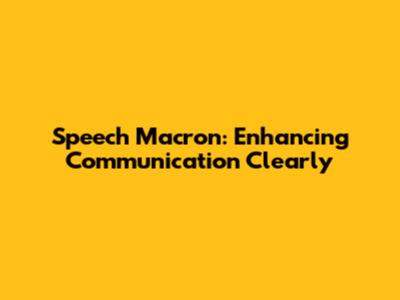 Speech Macron: Enhancing Communication Clearly