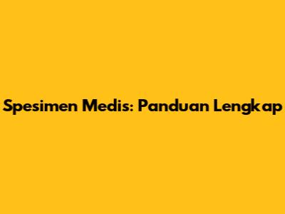 Spesimen Medis: Panduan Lengkap