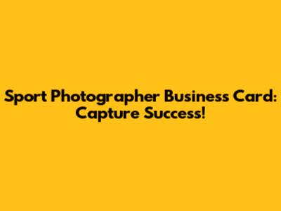 Sport Photographer Business Card: Capture Success!