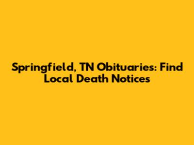 Springfield, TN Obituaries: Find Local Death Notices