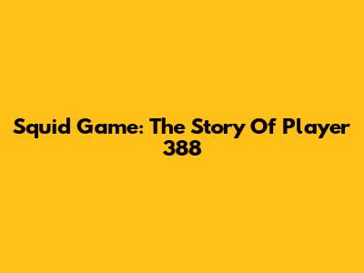 Squid Game: The Story Of Player 388