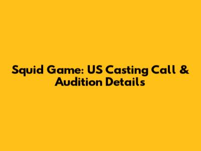Squid Game: US Casting Call & Audition Details