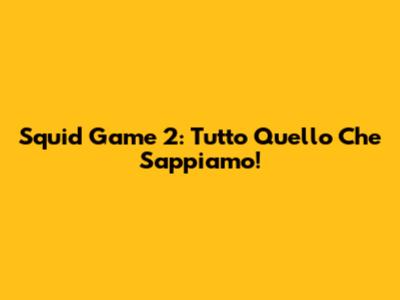 Squid Game 2: Tutto Quello Che Sappiamo!