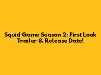Squid Game Season 2: First Look Trailer & Release Date!