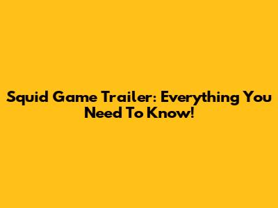 Squid Game Trailer: Everything You Need To Know!