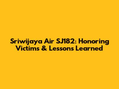 Sriwijaya Air SJ182: Honoring Victims & Lessons Learned