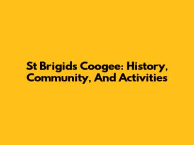 St Brigid's Coogee: History, Community, And Activities