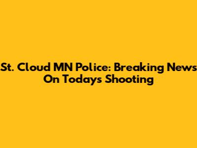 St. Cloud MN Police: Breaking News On Today's Shooting