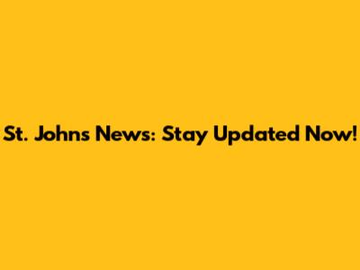St. John's News: Stay Updated Now!
