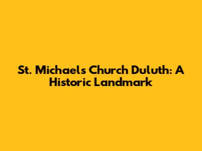 St. Michael's Church Duluth: A Historic Landmark