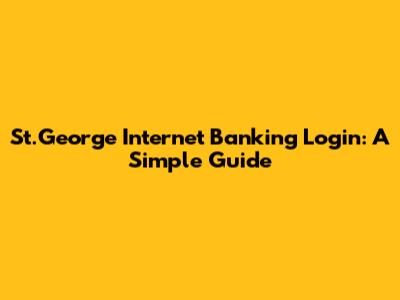 St.George Internet Banking Login: A Simple Guide