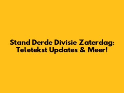 Stand Derde Divisie Zaterdag: Teletekst Updates & Meer!