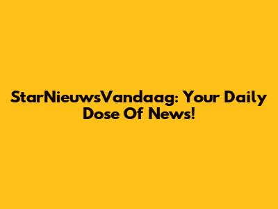 StarNieuwsVandaag: Your Daily Dose Of News!