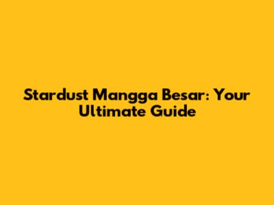 Stardust Mangga Besar: Your Ultimate Guide