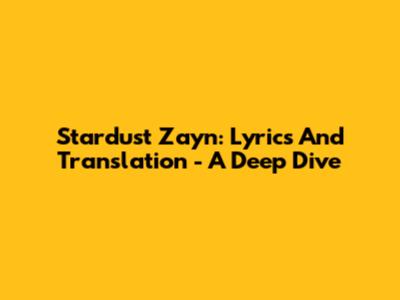 Stardust Zayn: Lyrics And Translation - A Deep Dive