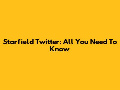Starfield Twitter: All You Need To Know