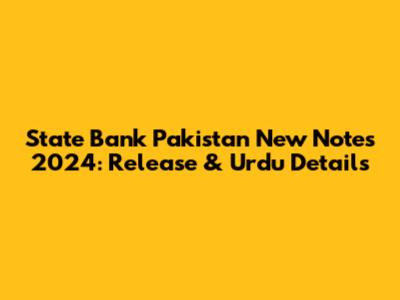 State Bank Pakistan New Notes 2024: Release & Urdu Details