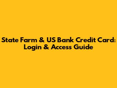 State Farm & US Bank Credit Card: Login & Access Guide