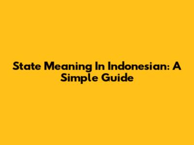 State Meaning In Indonesian: A Simple Guide