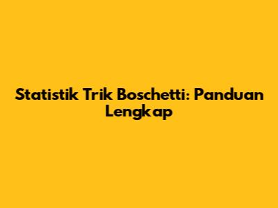 Statistik Trik Boschetti: Panduan Lengkap