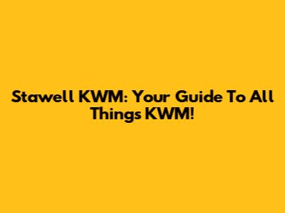 Stawell KWM: Your Guide To All Things KWM!