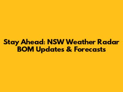 Stay Ahead: NSW Weather Radar BOM Updates & Forecasts
