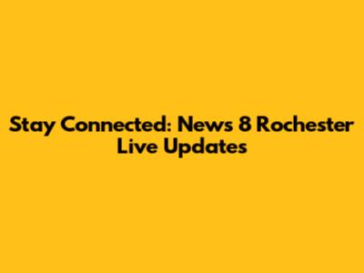 Stay Connected: News 8 Rochester Live Updates