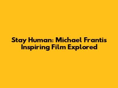 Stay Human: Michael Franti's Inspiring Film Explored