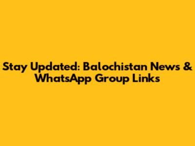 Stay Updated: Balochistan News & WhatsApp Group Links