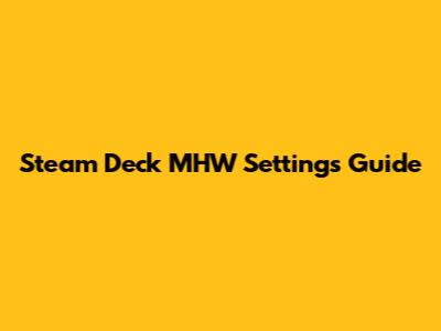 Steam Deck MHW Settings Guide