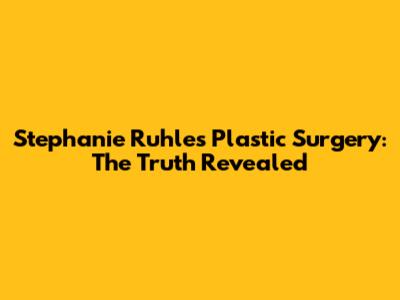 Stephanie Ruhle's Plastic Surgery: The Truth Revealed