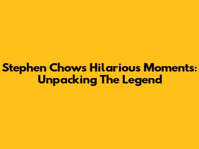 Stephen Chow's Hilarious Moments: Unpacking The Legend