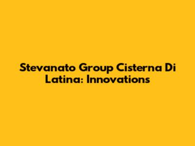Stevanato Group Cisterna Di Latina: Innovations