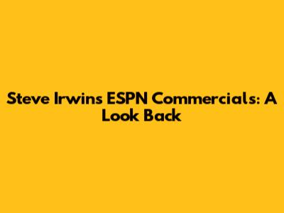 Steve Irwin's ESPN Commercials: A Look Back