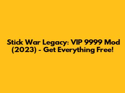 Stick War Legacy: VIP 9999 Mod (2023) - Get Everything Free!