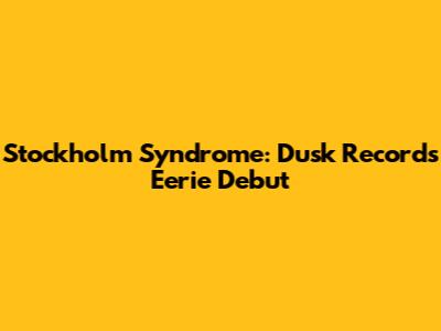 Stockholm Syndrome: Dusk Records' Eerie Debut