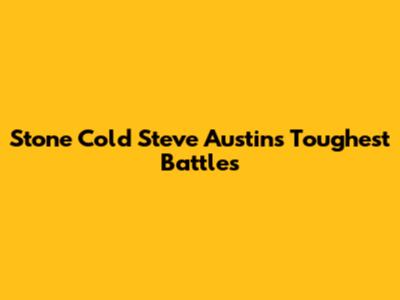 Stone Cold Steve Austin's Toughest Battles