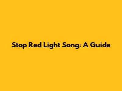 Stop Red Light Song: A Guide