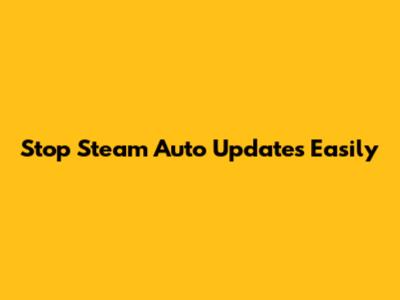 Stop Steam Auto Updates Easily