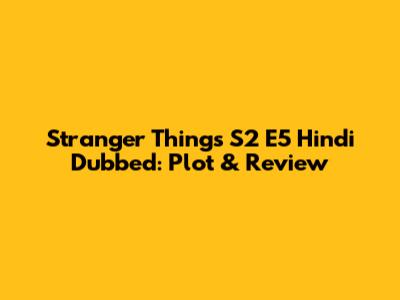 Stranger Things S2 E5 Hindi Dubbed: Plot & Review