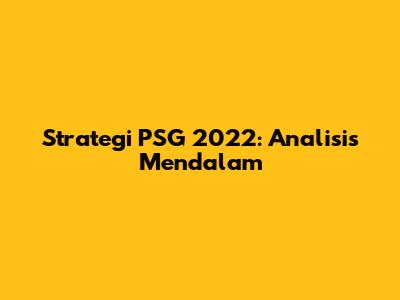 Strategi PSG 2022: Analisis Mendalam
