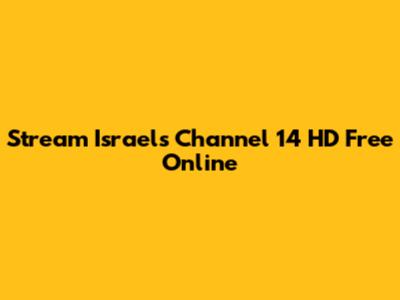 Stream Israel's Channel 14 HD Free Online