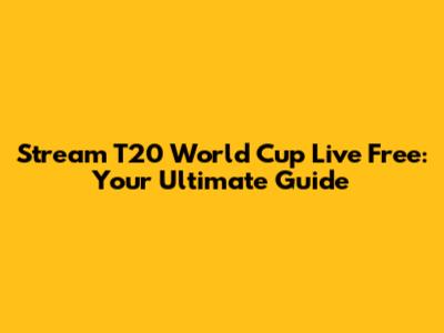 Stream T20 World Cup Live Free: Your Ultimate Guide