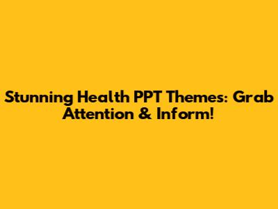 Stunning Health PPT Themes: Grab Attention & Inform!