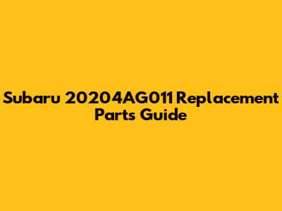 Subaru 20204AG011 Replacement Parts Guide