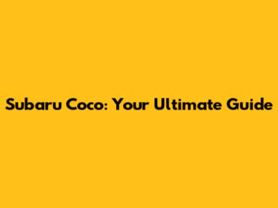Subaru Coco: Your Ultimate Guide