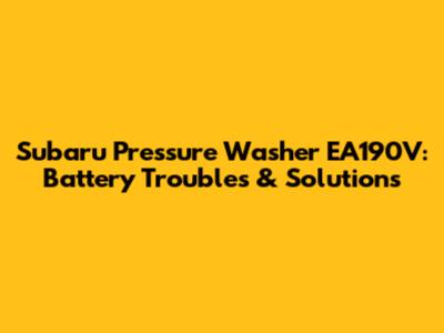 Subaru Pressure Washer EA190V: Battery Troubles & Solutions