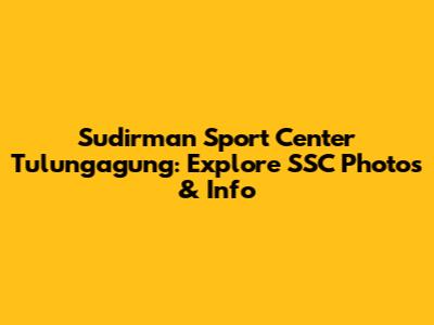 Sudirman Sport Center Tulungagung: Explore SSC Photos & Info