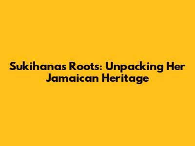 Sukihana's Roots: Unpacking Her Jamaican Heritage