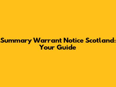 Summary Warrant Notice Scotland: Your Guide